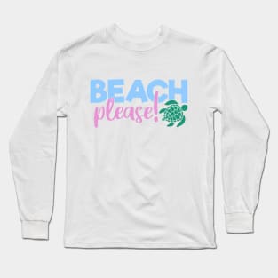 Beach Please Long Sleeve T-Shirt